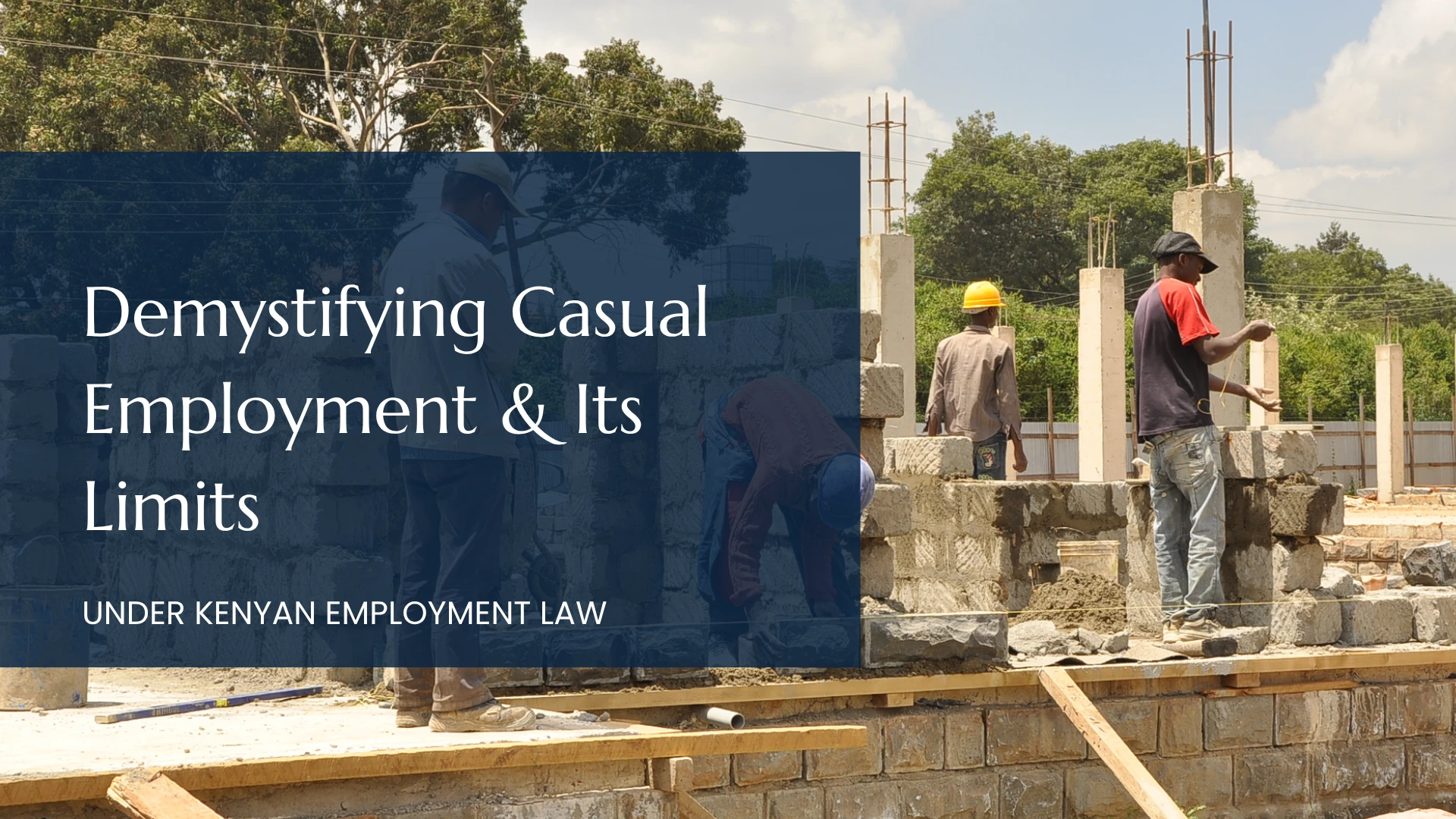 Demystifying Casual Employment And Its Limits Under Kenya’s Employment Law